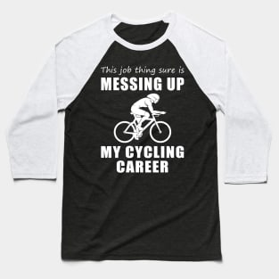 Pedaling Dilemma: This Job is Wobbling My Cycling Journey! Baseball T-Shirt